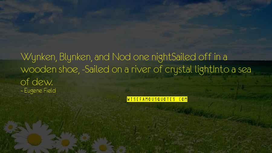 Dew's Quotes By Eugene Field: Wynken, Blynken, and Nod one nightSailed off in