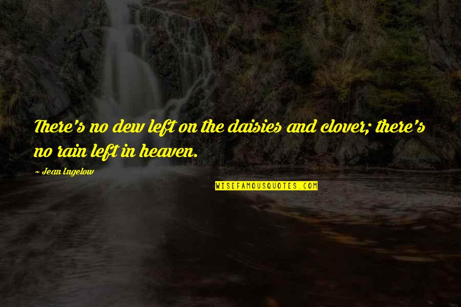Dew's Quotes By Jean Ingelow: There's no dew left on the daisies and