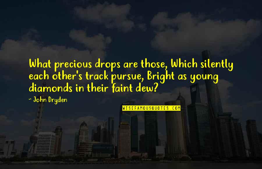 Dew's Quotes By John Dryden: What precious drops are those, Which silently each