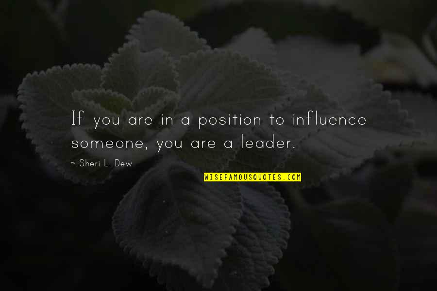 Dew's Quotes By Sheri L. Dew: If you are in a position to influence