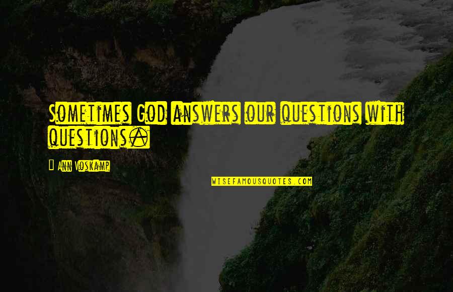 Dewulf Footwear Quotes By Ann Voskamp: Sometimes God answers our questions with questions. Dewulf Footwear Quotes By Ann Voskamp: Sometimes God answers our questions with questions.