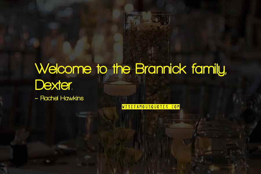 Dex Dexter Quotes By Rachel Hawkins: Welcome to the Brannick family, Dexter.