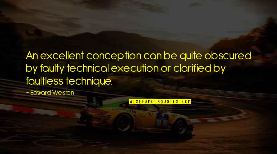 Dex Driving Sloane Crazy Quotes By Edward Weston: An excellent conception can be quite obscured by