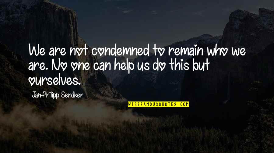 Dex Driving Sloane Crazy Quotes By Jan-Philipp Sendker: We are not condemned to remain who we Dex Driving Sloane Crazy Quotes By Jan-Philipp Sendker: We are not condemned to remain who we