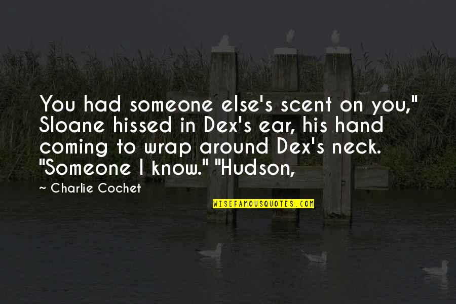 Dex Quotes By Charlie Cochet: You had someone else's scent on you," Sloane