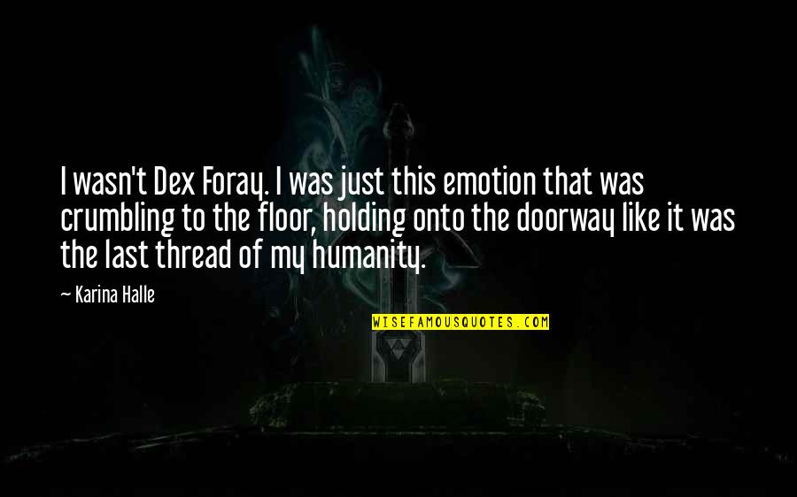 Dex Quotes By Karina Halle: I wasn't Dex Foray. I was just this
