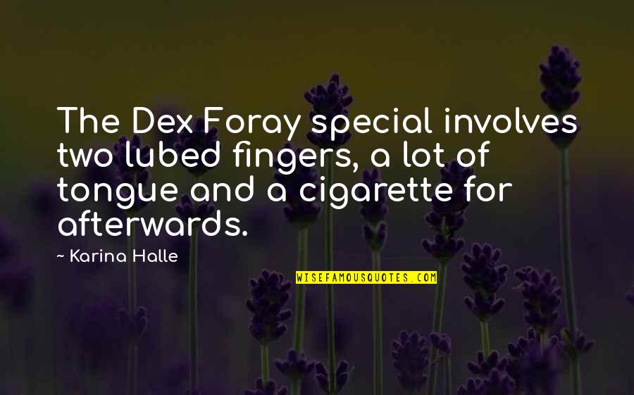 Dex Quotes By Karina Halle: The Dex Foray special involves two lubed fingers,