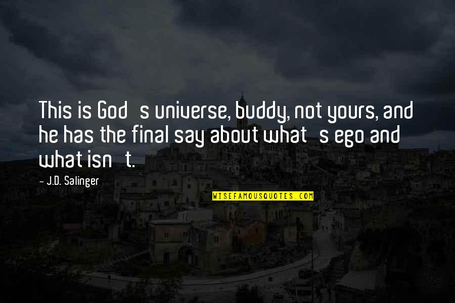D'exister Quotes By J.D. Salinger: This is God's universe, buddy, not yours, and