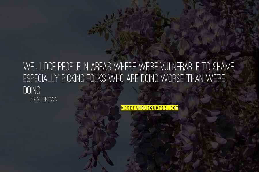 Dexter Born Free Quotes By Brene Brown: We judge people in areas where we're vulnerable