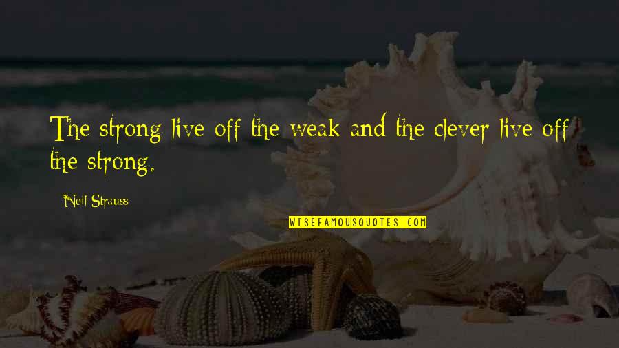 Dexter Deshawn Quotes By Neil Strauss: The strong live off the weak and the