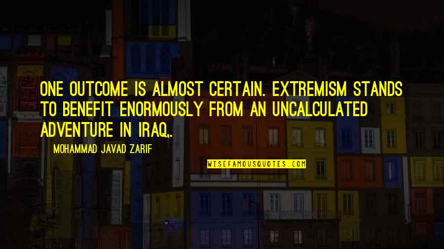 Dexter Dr Vogel Quotes By Mohammad Javad Zarif: One outcome is almost certain. Extremism stands to