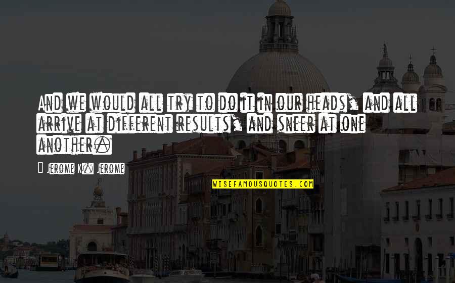 Dexter Everything Is Illuminated Quotes By Jerome K. Jerome: And we would all try to do it