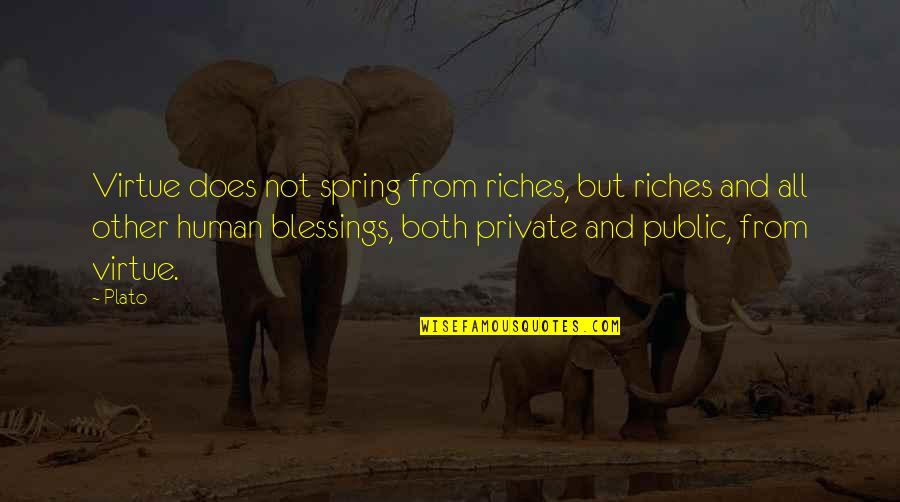 Dexter Filkins Quotes By Plato: Virtue does not spring from riches, but riches