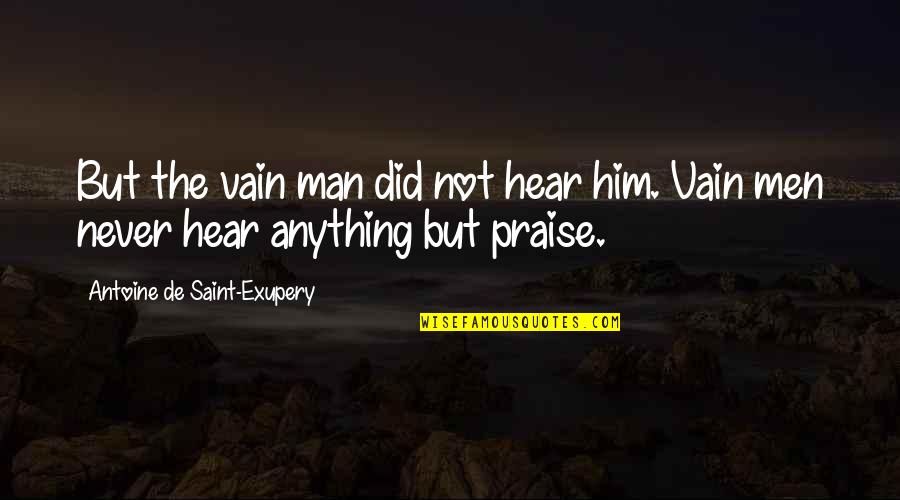Dexter Life Quotes By Antoine De Saint-Exupery: But the vain man did not hear him. Dexter Life Quotes By Antoine De Saint-Exupery: But the vain man did not hear him.