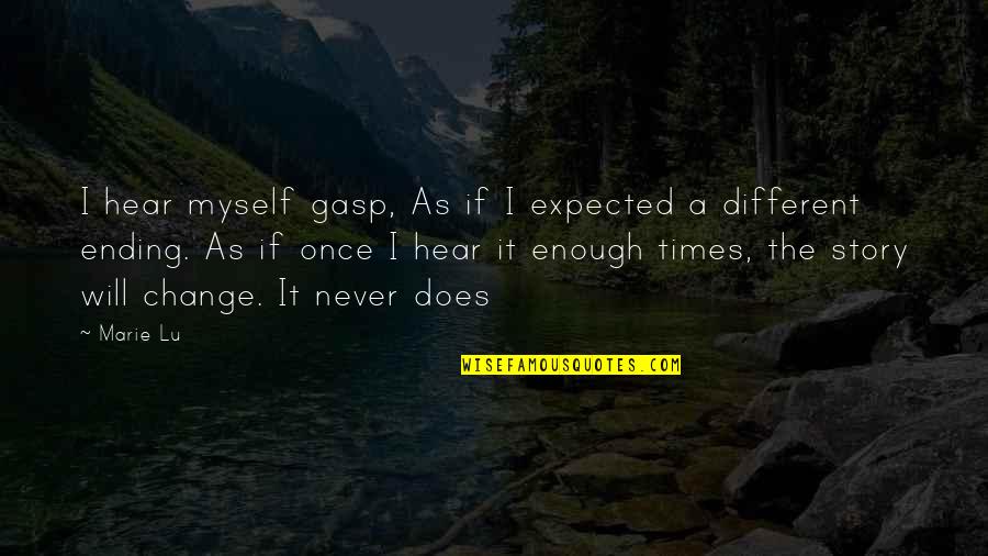 Dexter Life Quotes By Marie Lu: I hear myself gasp, As if I expected Dexter Life Quotes By Marie Lu: I hear myself gasp, As if I expected