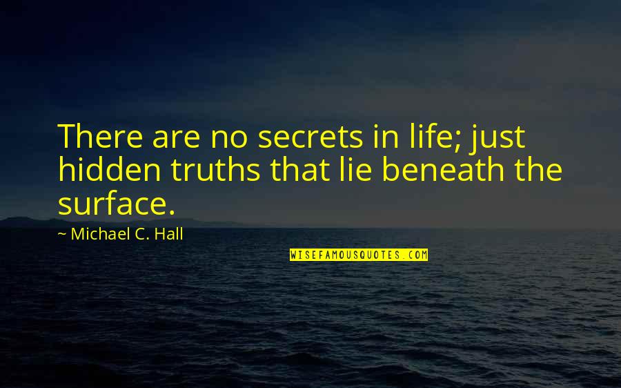 Dexter Life Quotes By Michael C. Hall: There are no secrets in life; just hidden