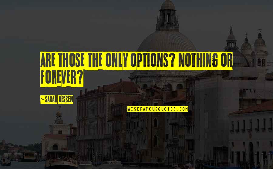 Dexter Love Quotes By Sarah Dessen: Are those the only options? Nothing or forever?