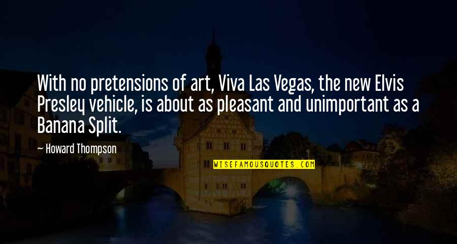 Dexter Morgan Deep Quotes By Howard Thompson: With no pretensions of art, Viva Las Vegas,