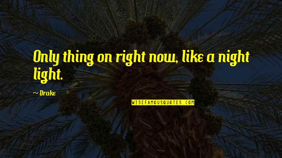 Dexter Rutecki Quotes By Drake: Only thing on right now, like a night
