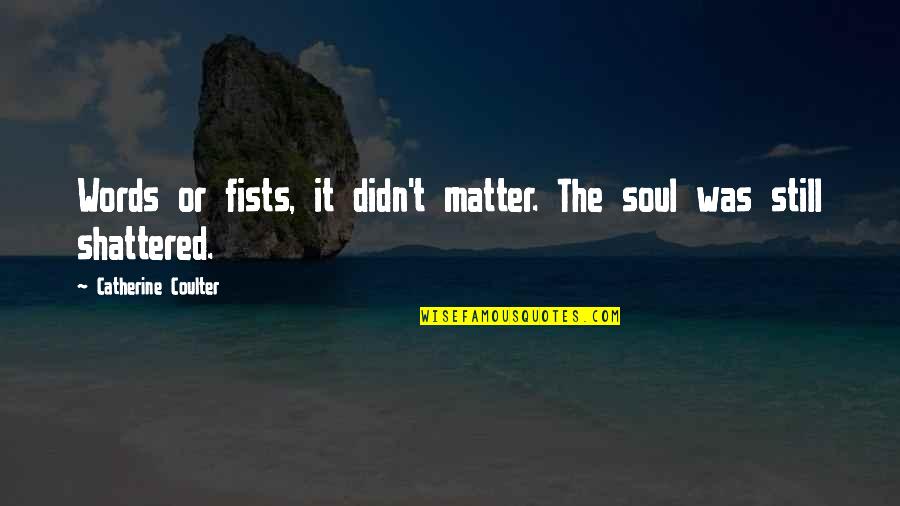 Dexter Season 2 Episode 10 Quotes By Catherine Coulter: Words or fists, it didn't matter. The soul Dexter Season 2 Episode 10 Quotes By Catherine Coulter: Words or fists, it didn't matter. The soul