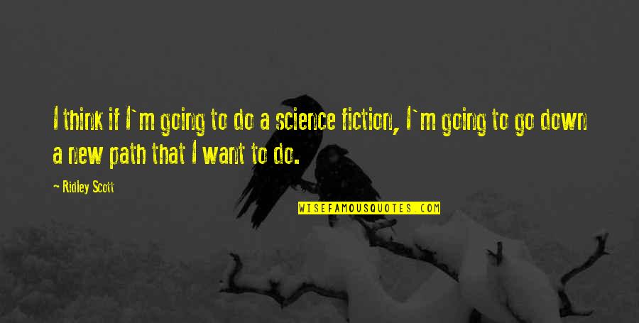 Dexter Season 2 Episode 8 Quotes By Ridley Scott: I think if I'm going to do a Dexter Season 2 Episode 8 Quotes By Ridley Scott: I think if I'm going to do a