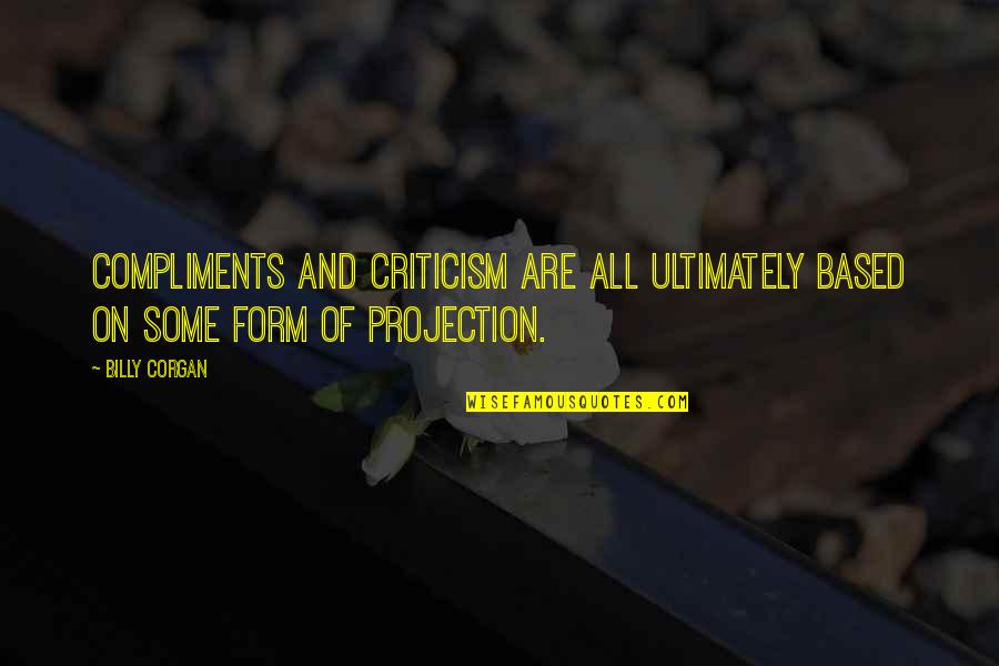 Dexter Season 2 Quotes By Billy Corgan: Compliments and criticism are all ultimately based on