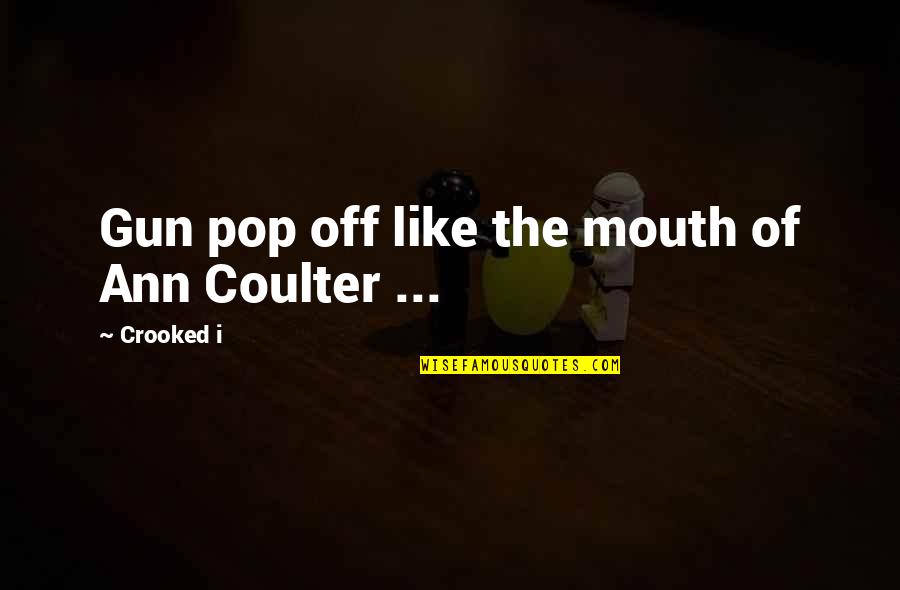 Dexter Season 5 Episode 6 Quotes By Crooked I: Gun pop off like the mouth of Ann