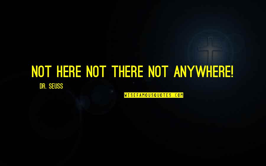Dexter Season 5 Episode 8 Quotes By Dr. Seuss: Not here not there not anywhere!
