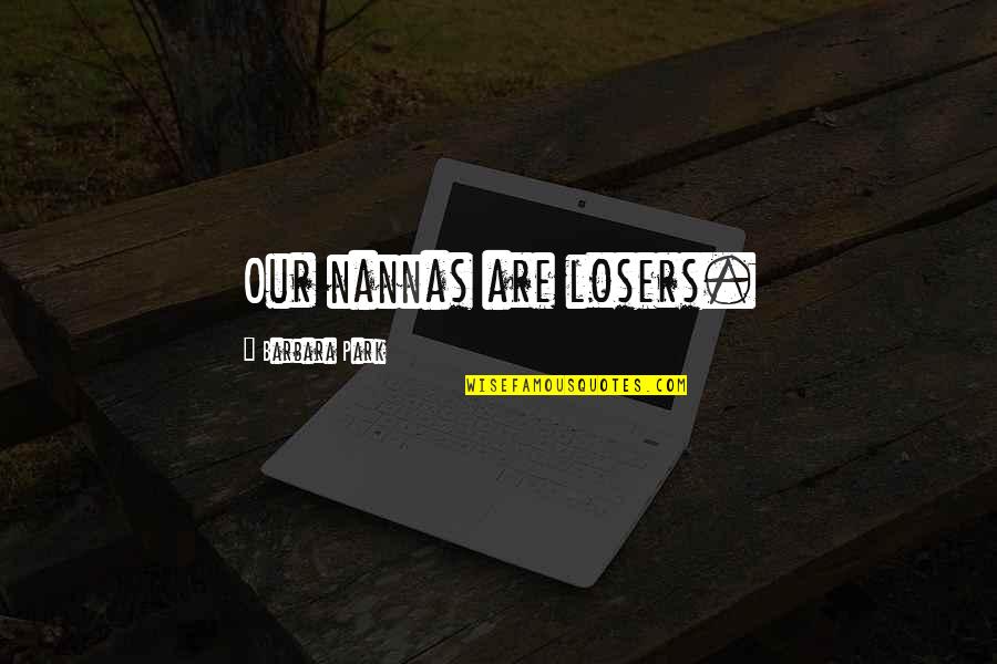 Dexter Season 6 Episode 8 Quotes By Barbara Park: Our nannas are losers.
