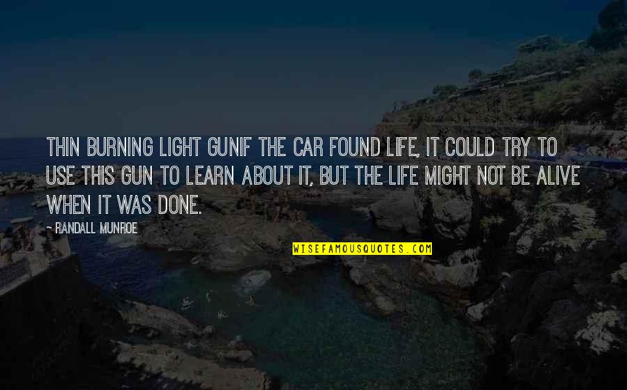 Dexter Season 7 Episode 5 Quotes By Randall Munroe: Thin Burning Light GunIf the car found life, Dexter Season 7 Episode 5 Quotes By Randall Munroe: Thin Burning Light GunIf the car found life,