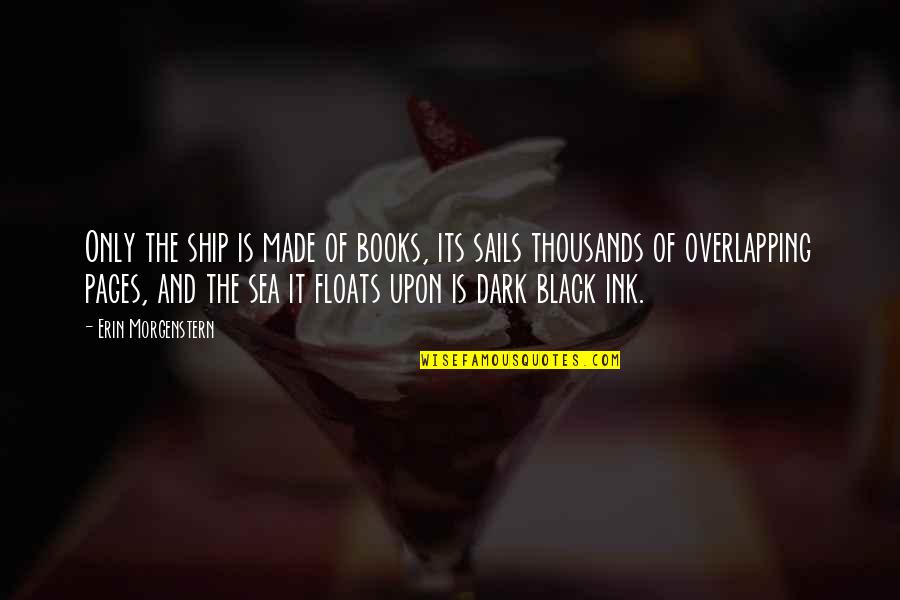 Dexter Season 7 Finale Quotes By Erin Morgenstern: Only the ship is made of books, its