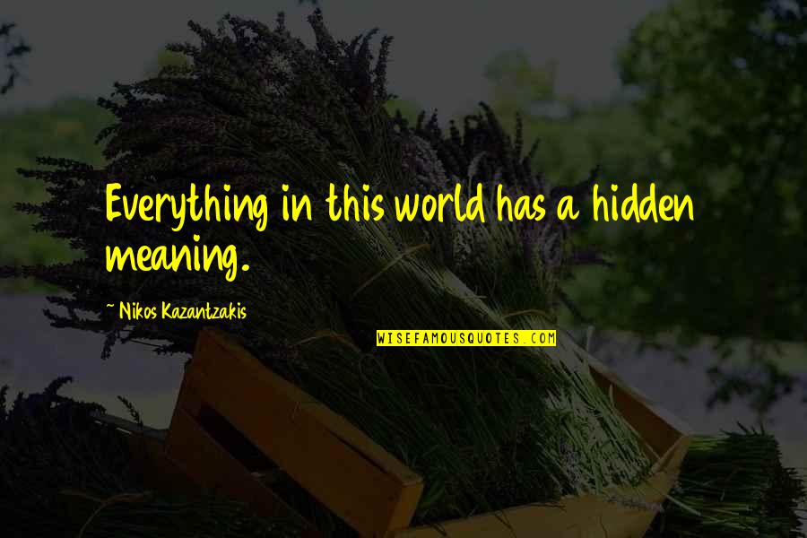 Dexter Shrink Wrap Quotes By Nikos Kazantzakis: Everything in this world has a hidden meaning.