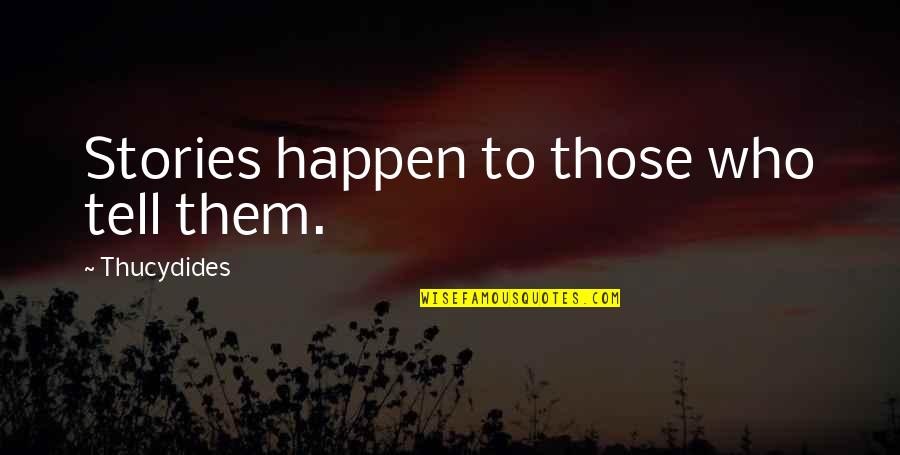 Dexter Yeager Quotes By Thucydides: Stories happen to those who tell them. Dexter Yeager Quotes By Thucydides: Stories happen to those who tell them.