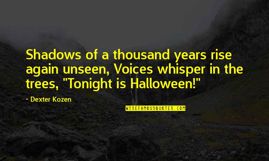 Dexter's Quotes By Dexter Kozen: Shadows of a thousand years rise again unseen,