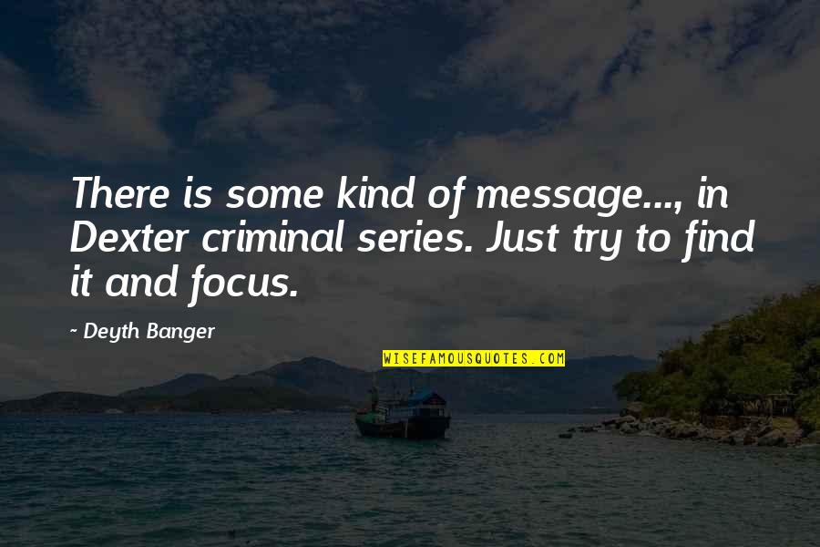 Dexter's Quotes By Deyth Banger: There is some kind of message..., in Dexter