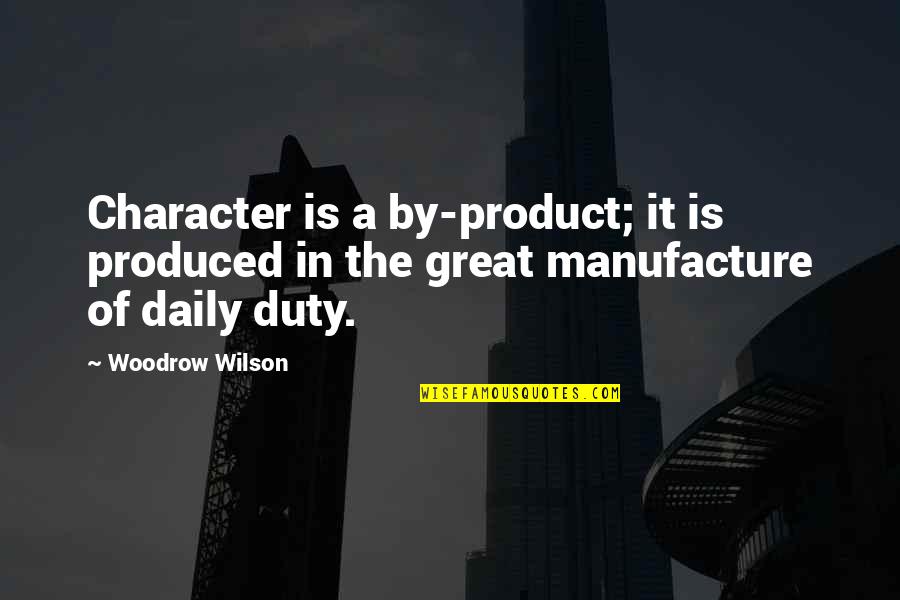 Dextra Lighting Quotes By Woodrow Wilson: Character is a by-product; it is produced in