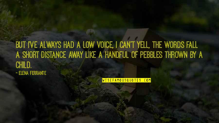Dextral Strike Quotes By Elena Ferrante: But I've always had a low voice, I Dextral Strike Quotes By Elena Ferrante: But I've always had a low voice, I