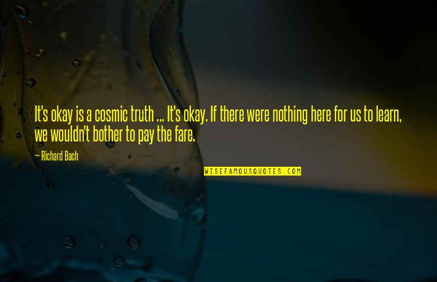 Dextral Strike Quotes By Richard Bach: It's okay is a cosmic truth ... It's Dextral Strike Quotes By Richard Bach: It's okay is a cosmic truth ... It's