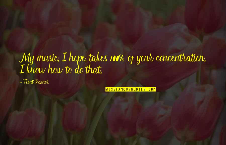 Dextran Sulfate Quotes By Trent Reznor: My music, I hope, takes 100% of your