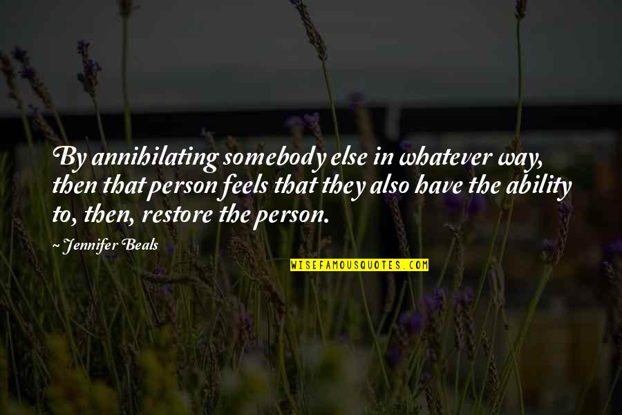 Dextraze St Jean Quotes By Jennifer Beals: By annihilating somebody else in whatever way, then Dextraze St Jean Quotes By Jennifer Beals: By annihilating somebody else in whatever way, then