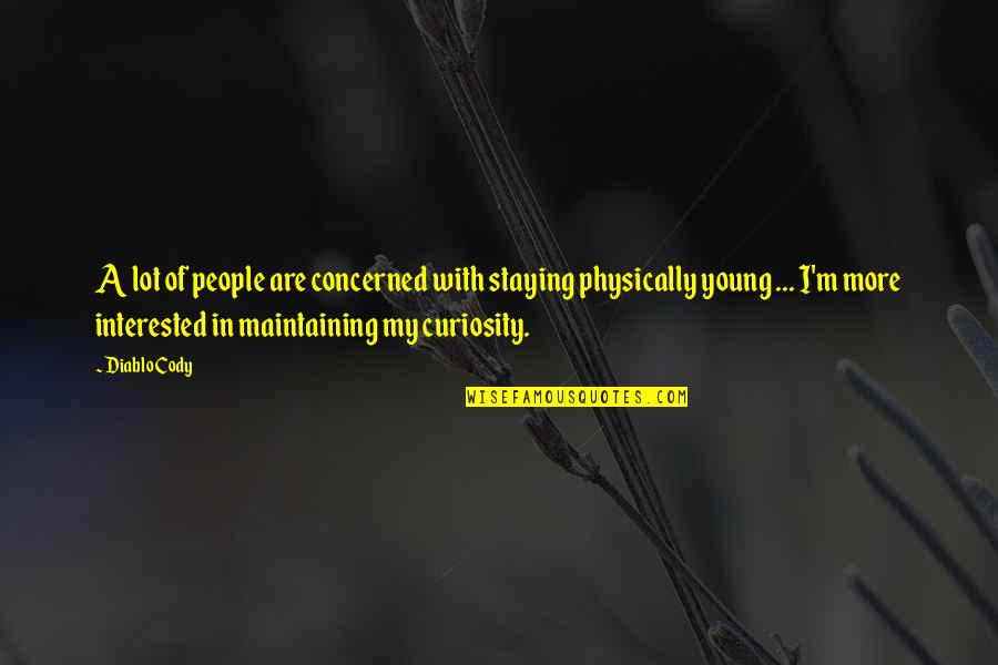 Dextroacid Quotes By Diablo Cody: A lot of people are concerned with staying Dextroacid Quotes By Diablo Cody: A lot of people are concerned with staying