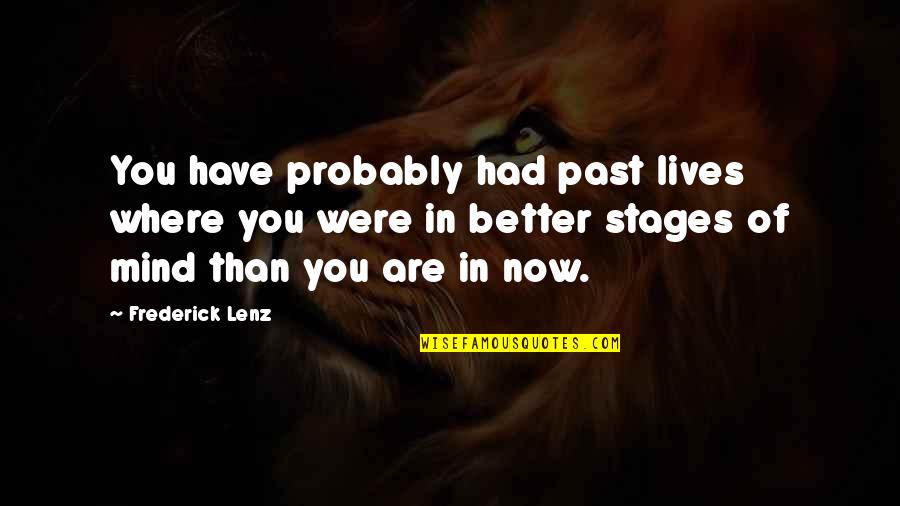 Dextroacid Quotes By Frederick Lenz: You have probably had past lives where you Dextroacid Quotes By Frederick Lenz: You have probably had past lives where you