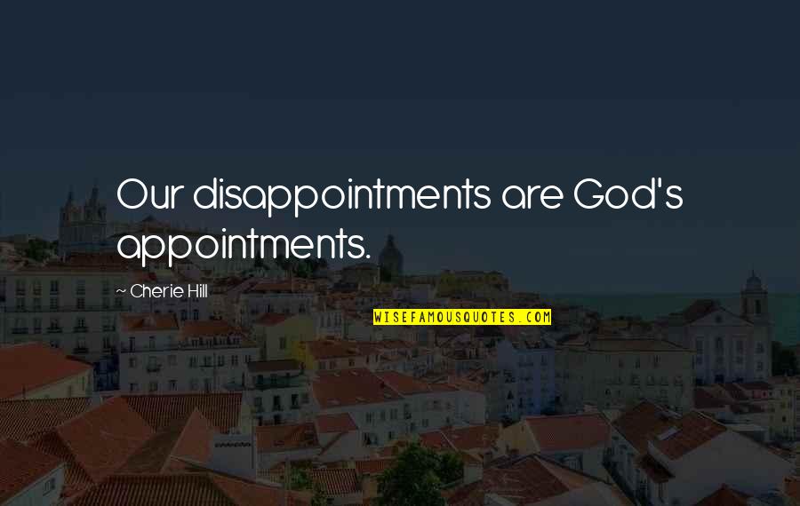 Dey Appliances Quotes By Cherie Hill: Our disappointments are God's appointments. Dey Appliances Quotes By Cherie Hill: Our disappointments are God's appointments.