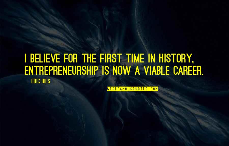 Dey Appliances Quotes By Eric Ries: I believe for the first time in history,