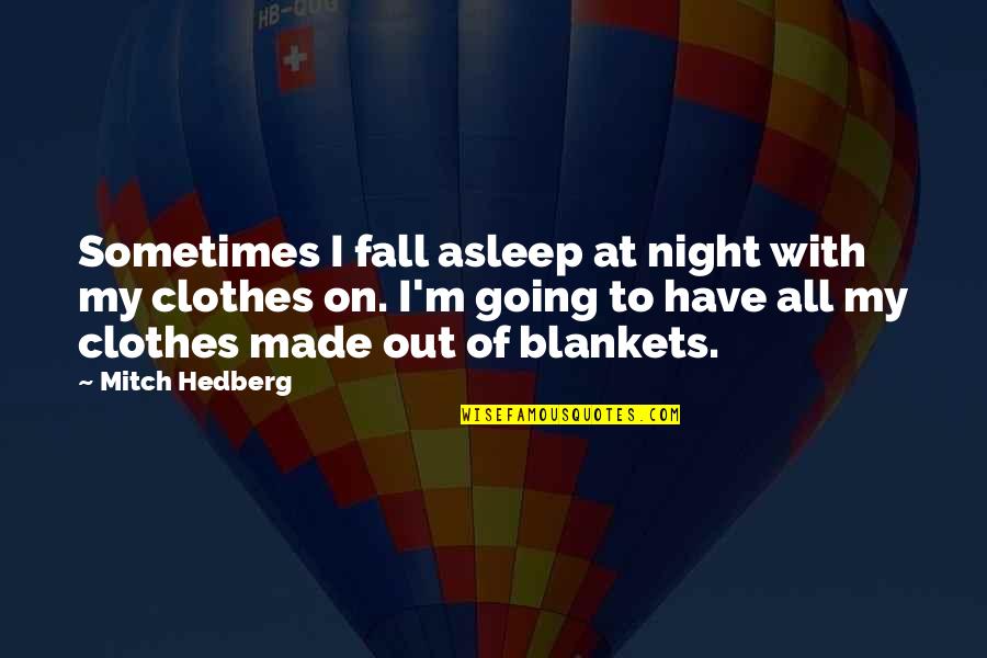 Dey Appliances Quotes By Mitch Hedberg: Sometimes I fall asleep at night with my Dey Appliances Quotes By Mitch Hedberg: Sometimes I fall asleep at night with my
