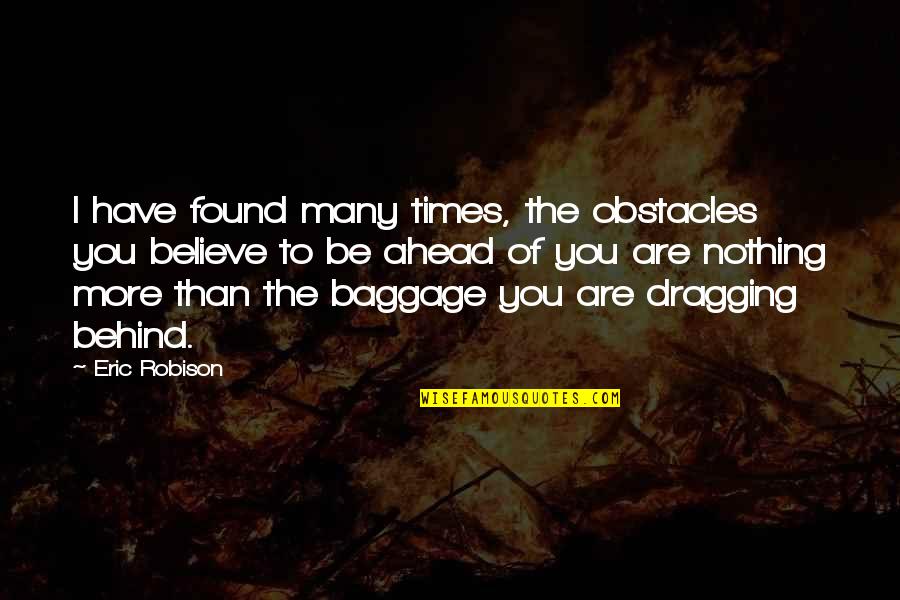 Deyanira Rodriguez Quotes By Eric Robison: I have found many times, the obstacles you Deyanira Rodriguez Quotes By Eric Robison: I have found many times, the obstacles you