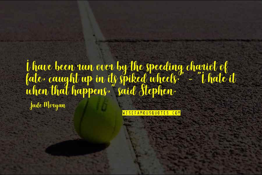 Deychem Quotes By Jude Morgan: I have been run over by the speeding Deychem Quotes By Jude Morgan: I have been run over by the speeding