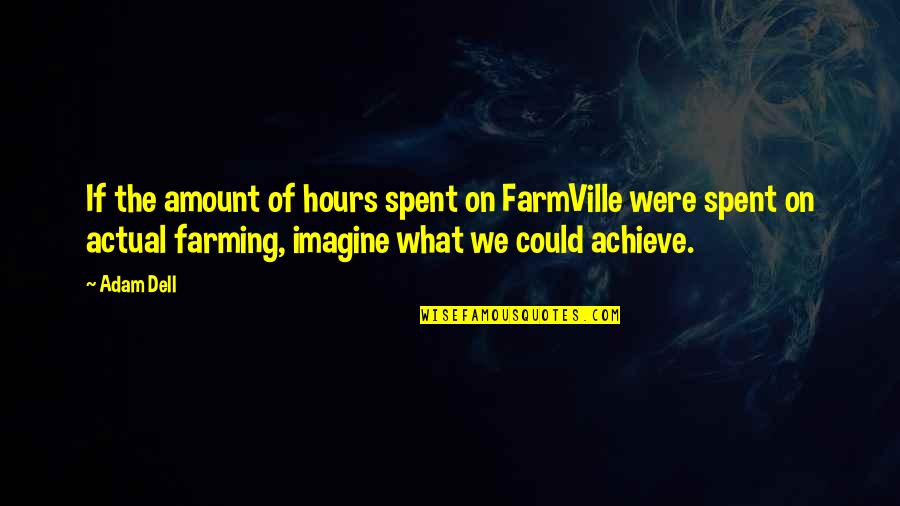 Deyecciones Que Quotes By Adam Dell: If the amount of hours spent on FarmVille