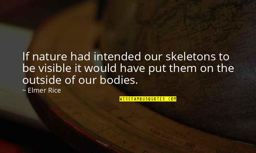 Deyecciones Que Quotes By Elmer Rice: If nature had intended our skeletons to be