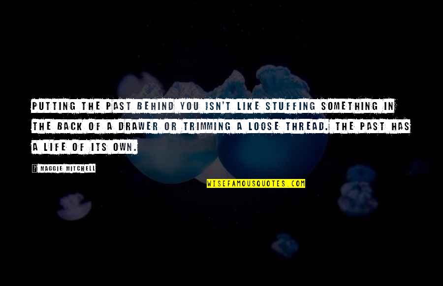 Deyecciones Que Quotes By Maggie Mitchell: Putting the past behind you isn't like stuffing